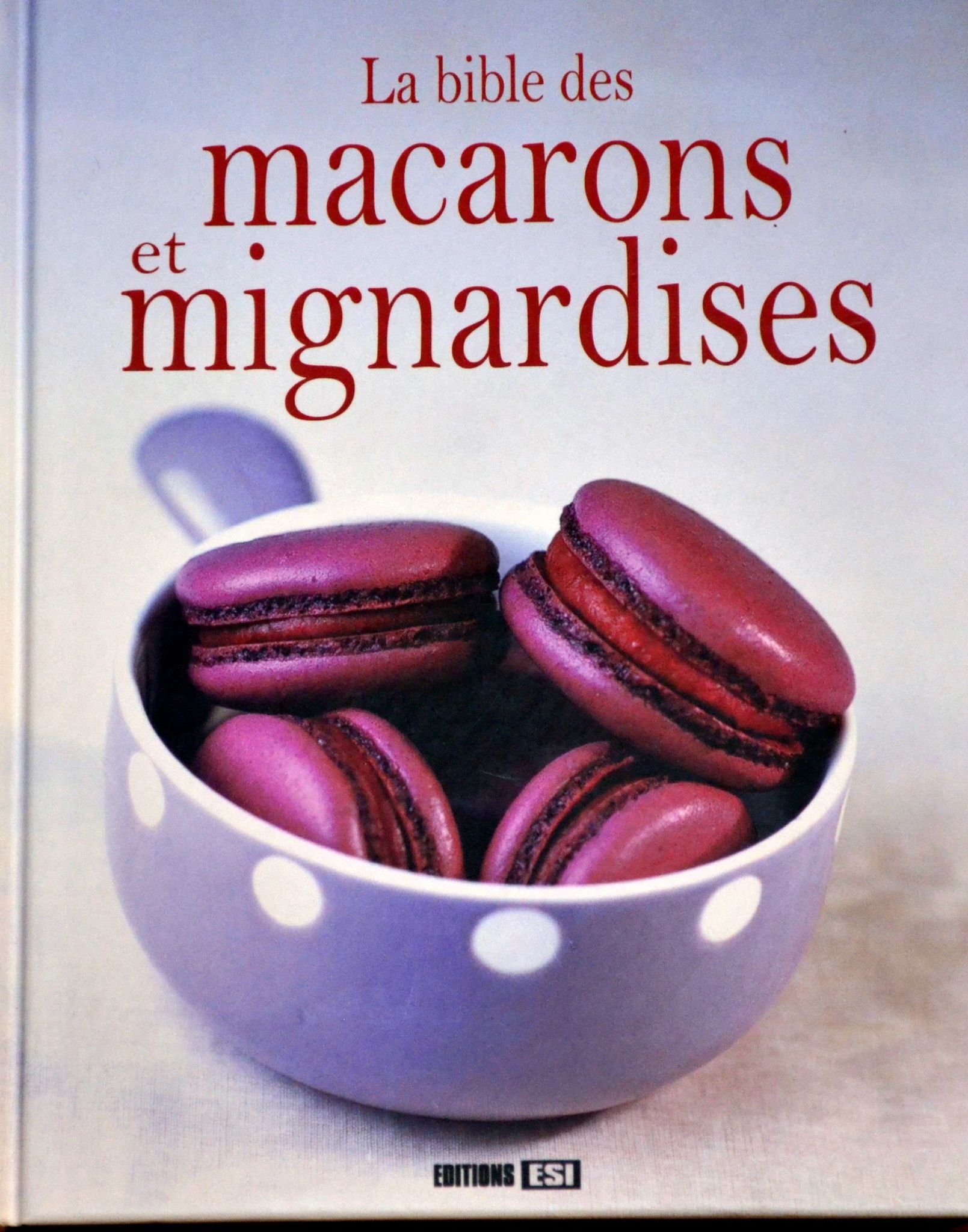 La bible des macarons et mignardises