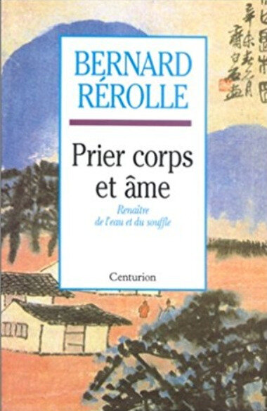 Bernard Rérolle, Prier corps et âme