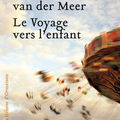 Le voyage vers l'enfant ~ vonne van der meer