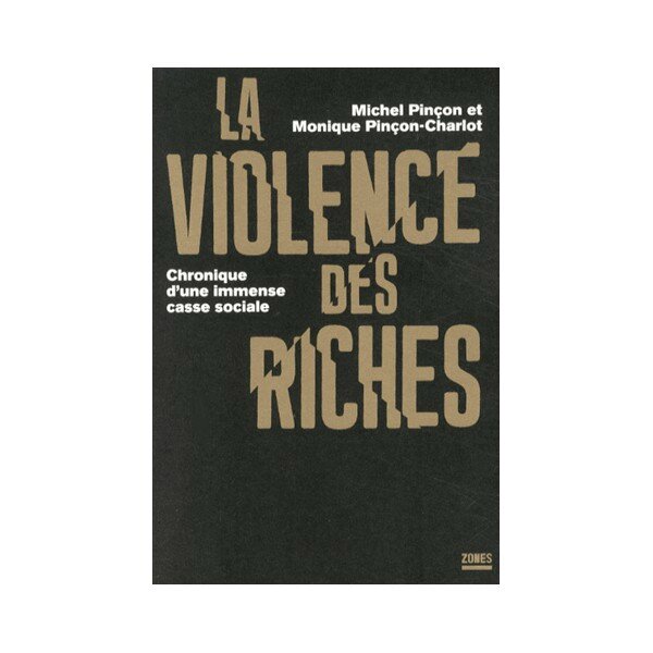 la-violence-des-riches-chronique-d-une-immense-casse-sociale-michel-pincon-et-monique-pincon-charlot