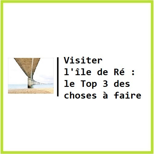 Visiter l'île de Ré le Top 3 des choses à faire
