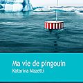 Mazetti katarina / ma vie de pingouin.