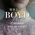 L'amour est aveugle, roman de william boyd