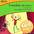 Club audible : l'omelette au sucre, de jean-philippe arrou-vignod & lu par laurent stocker
