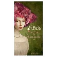 Résultat de recherche d'images pour "Raphaël Jérusalmy La rose de Saragosse"