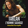  tarzan, l'homme sauvage; actualité d'un mythe