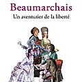 Beaumarchais, un aventurier de la liberté, par erik orsenna, de l'académie française