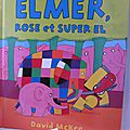 Elmer, rose et super el de david mckee 