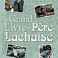 Beau livre : le grand livre du père lachaise :une promenade inédite dans le plus célèbre des cimetières parisiens