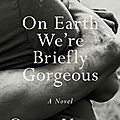 On earth we're briefly gorgeous (ocean vuong)