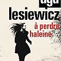 À perdre haleine, par aga lesiewicz